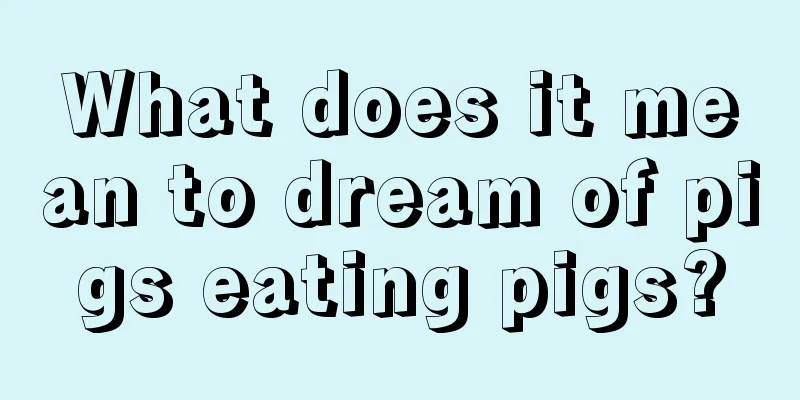 What does it mean to dream of pigs eating pigs?