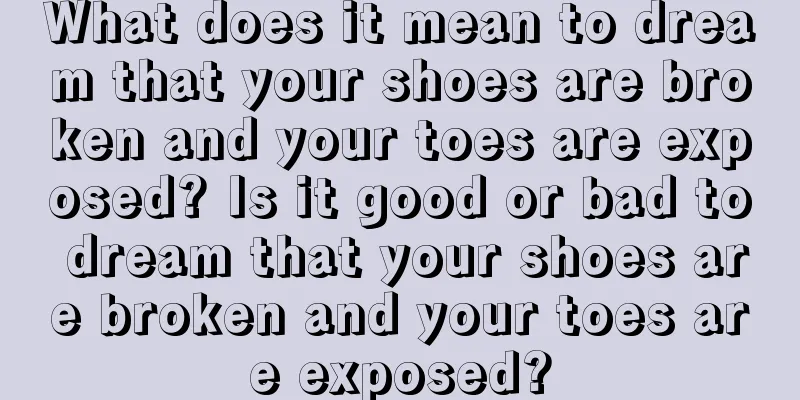 What does it mean to dream that your shoes are broken and your toes are exposed? Is it good or bad to dream that your shoes are broken and your toes are exposed?