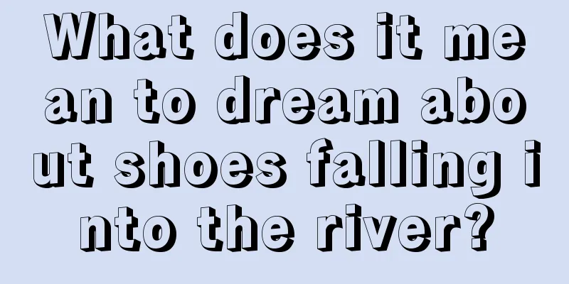 What does it mean to dream about shoes falling into the river?