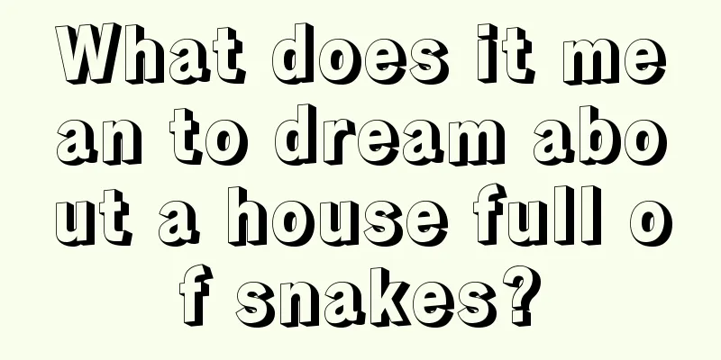 What does it mean to dream about a house full of snakes?