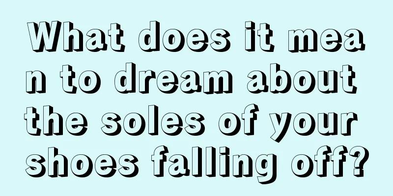 What does it mean to dream about the soles of your shoes falling off?