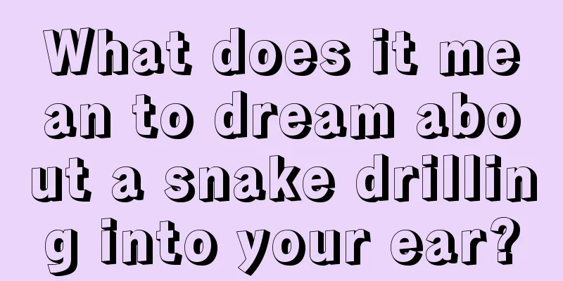 What does it mean to dream about a snake drilling into your ear?