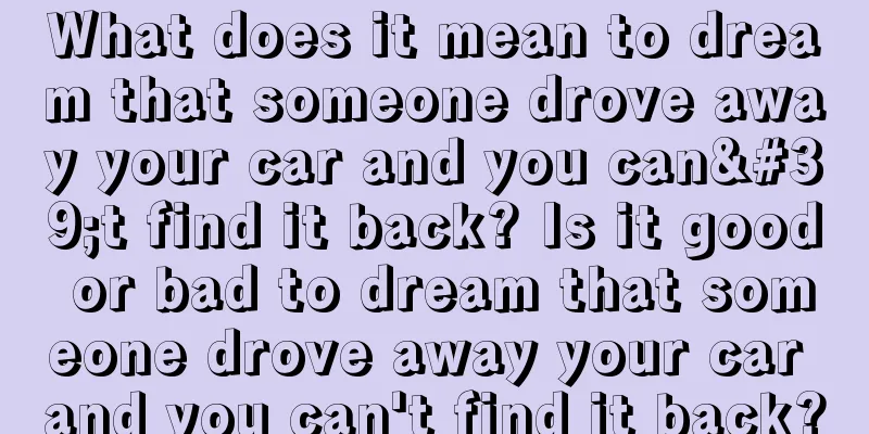 What does it mean to dream that someone drove away your car and you can't find it back? Is it good or bad to dream that someone drove away your car and you can't find it back?