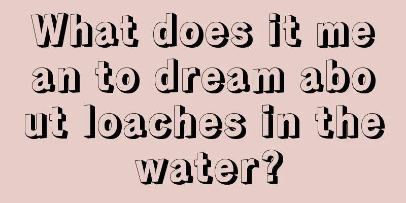 What does it mean to dream about loaches in the water?