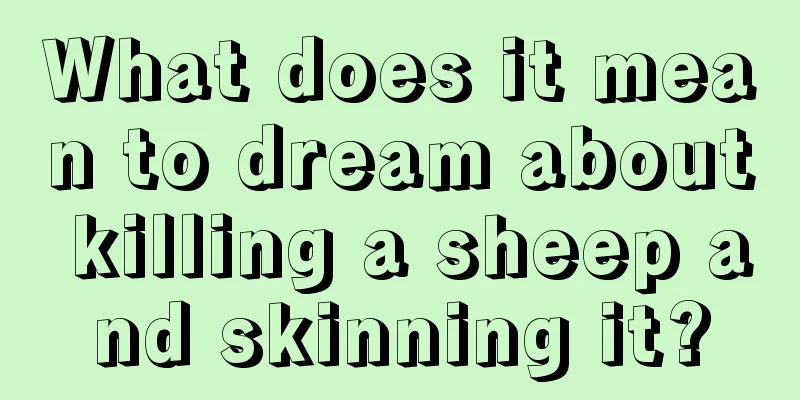 What does it mean to dream about killing a sheep and skinning it?