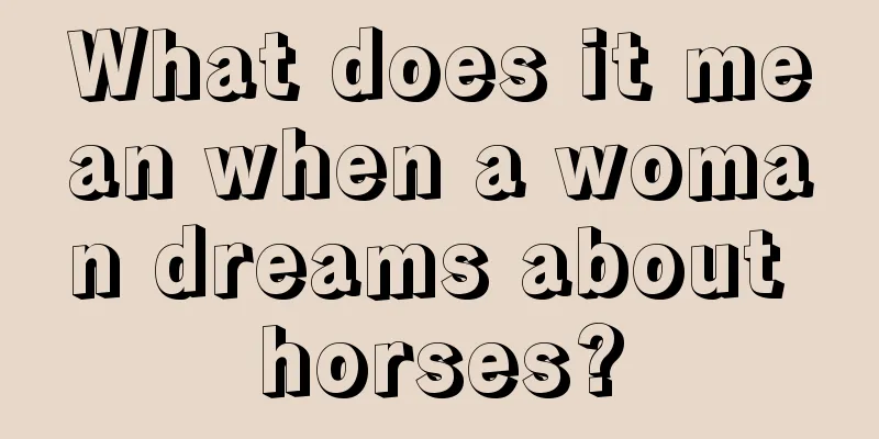 What does it mean when a woman dreams about horses?