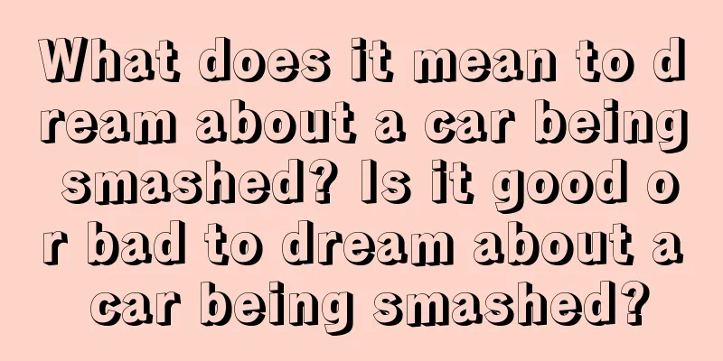 What does it mean to dream about a car being smashed? Is it good or bad to dream about a car being smashed?