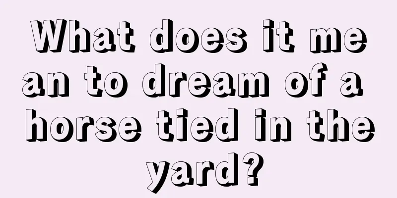 What does it mean to dream of a horse tied in the yard?