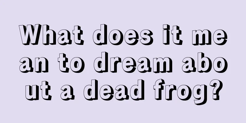 What does it mean to dream about a dead frog?