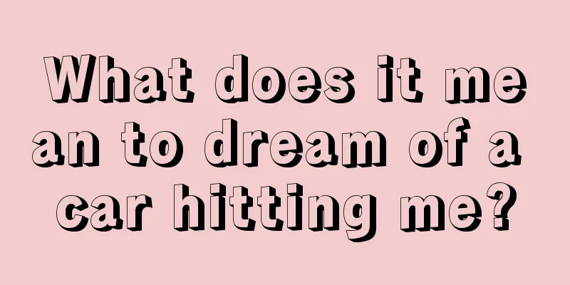 What does it mean to dream of a car hitting me?