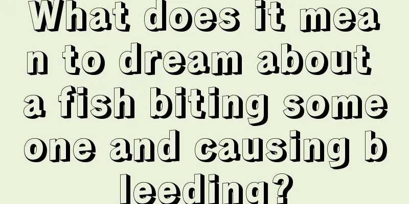 What does it mean to dream about a fish biting someone and causing bleeding?