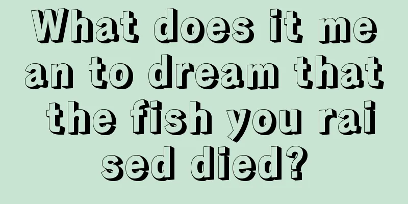 What does it mean to dream that the fish you raised died?