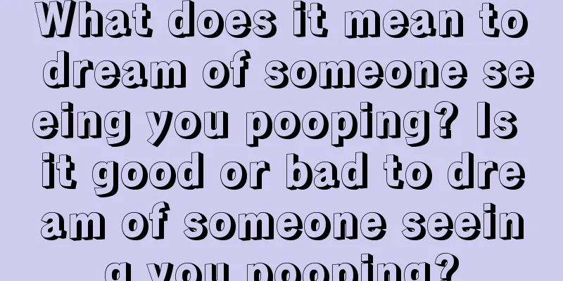 What does it mean to dream of someone seeing you pooping? Is it good or bad to dream of someone seeing you pooping?