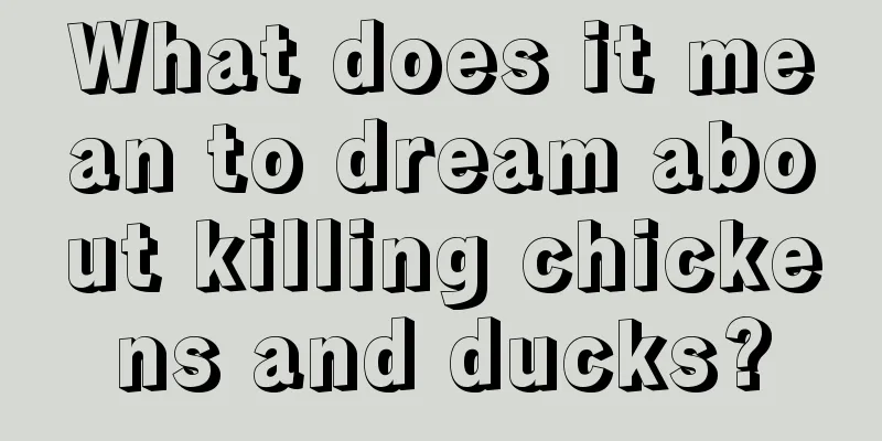 What does it mean to dream about killing chickens and ducks?