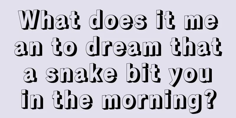 What does it mean to dream that a snake bit you in the morning?