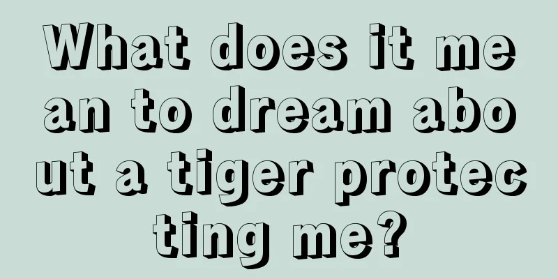 What does it mean to dream about a tiger protecting me?