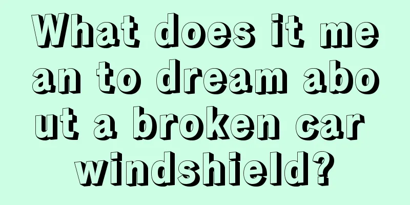 What does it mean to dream about a broken car windshield?