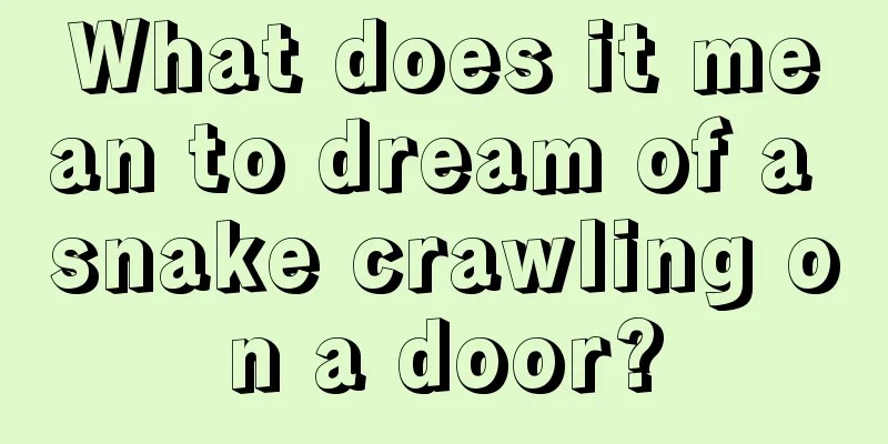 What does it mean to dream of a snake crawling on a door?