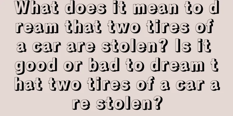 What does it mean to dream that two tires of a car are stolen? Is it good or bad to dream that two tires of a car are stolen?