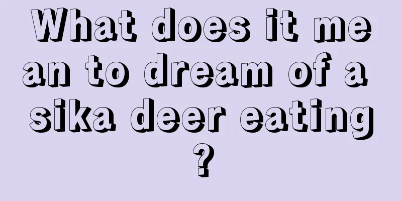 What does it mean to dream of a sika deer eating?