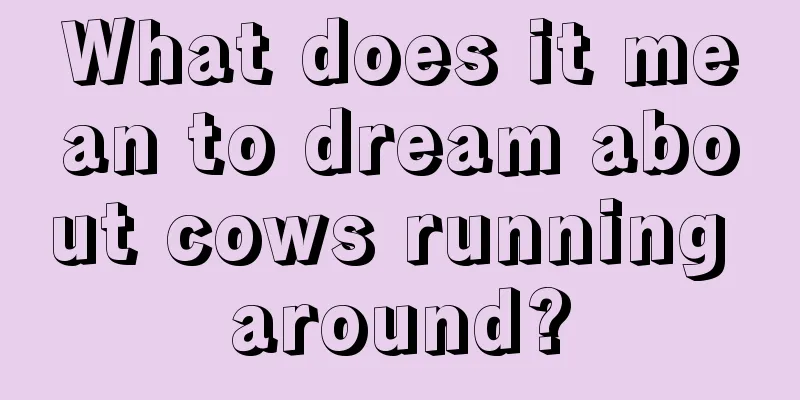 What does it mean to dream about cows running around?