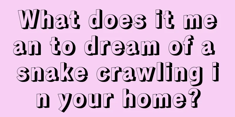 What does it mean to dream of a snake crawling in your home?