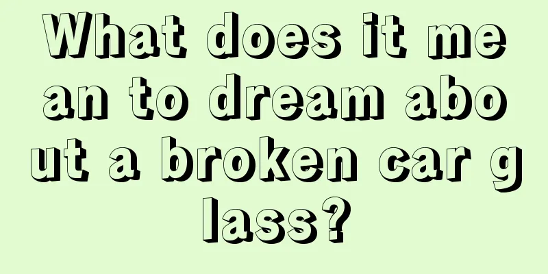 What does it mean to dream about a broken car glass?