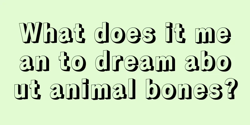 What does it mean to dream about animal bones?