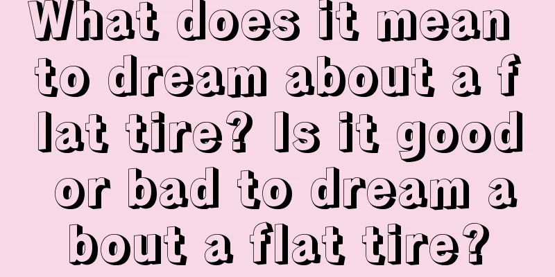 What does it mean to dream about a flat tire? Is it good or bad to dream about a flat tire?