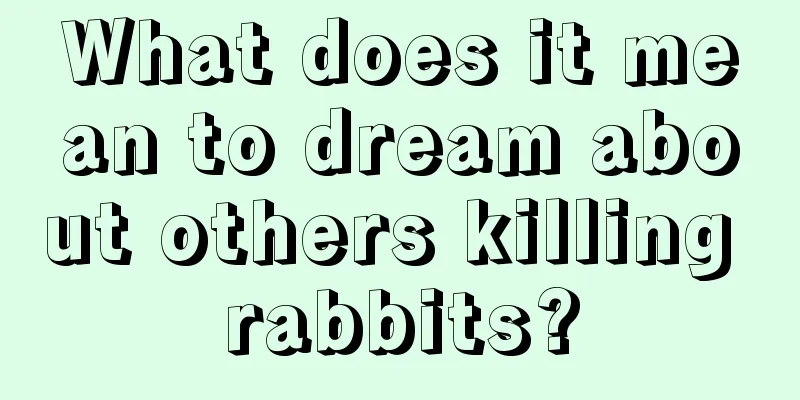 What does it mean to dream about others killing rabbits?