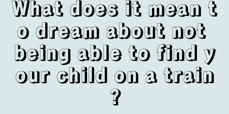 What does it mean to dream about not being able to find your child on a train?