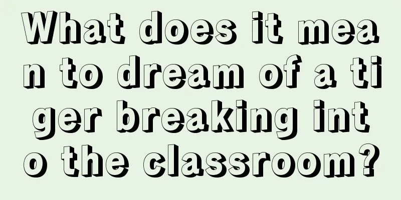 What does it mean to dream of a tiger breaking into the classroom?