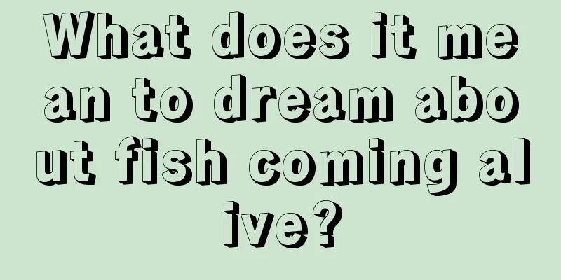 What does it mean to dream about fish coming alive?