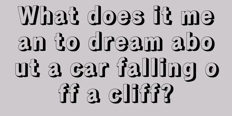 What does it mean to dream about a car falling off a cliff?