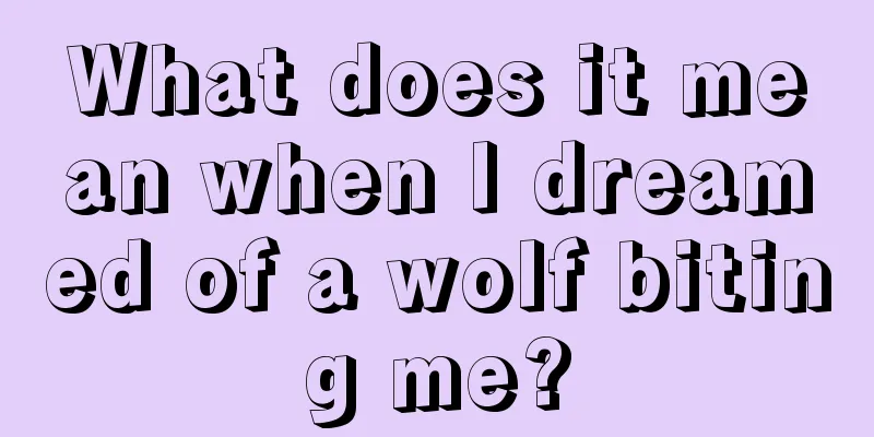 What does it mean when I dreamed of a wolf biting me?