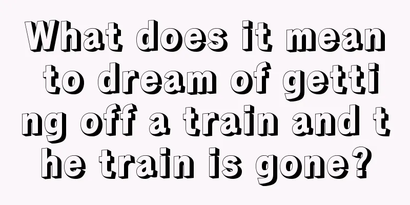 What does it mean to dream of getting off a train and the train is gone?