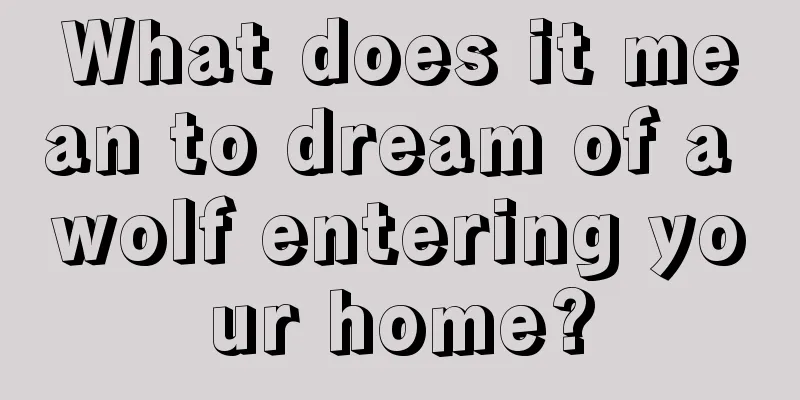 What does it mean to dream of a wolf entering your home?