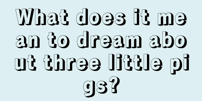 What does it mean to dream about three little pigs?