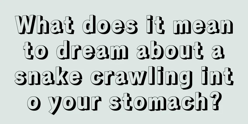 What does it mean to dream about a snake crawling into your stomach?