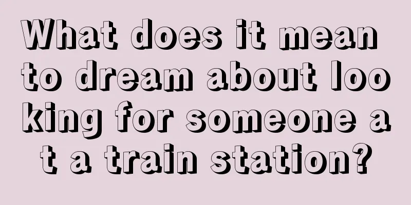 What does it mean to dream about looking for someone at a train station?