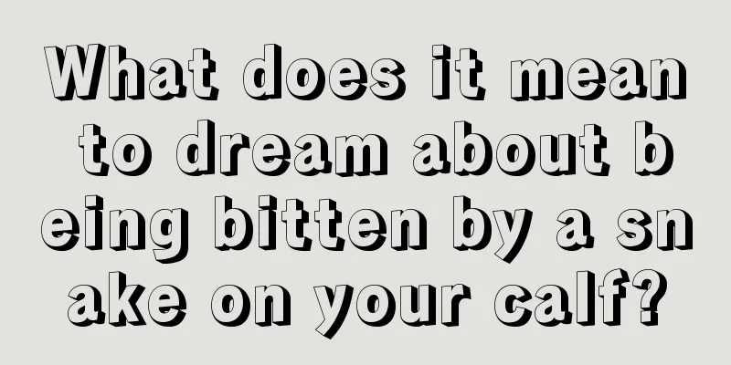 What does it mean to dream about being bitten by a snake on your calf?