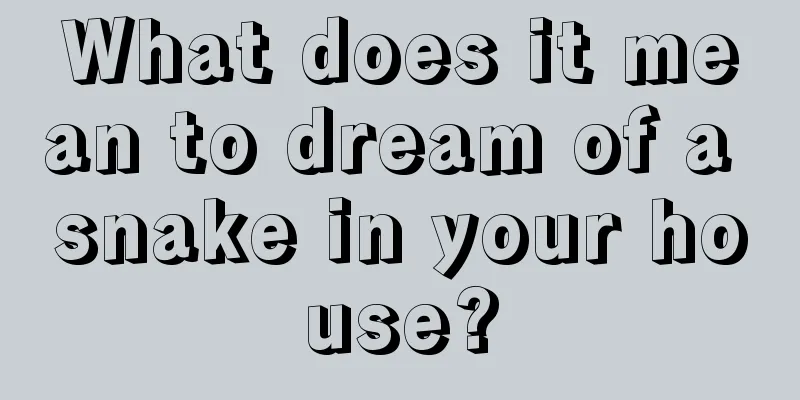 What does it mean to dream of a snake in your house?