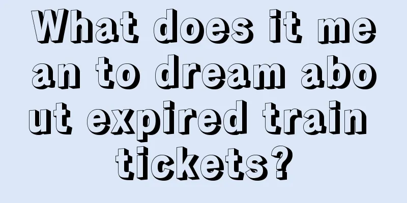 What does it mean to dream about expired train tickets?