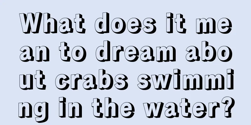 What does it mean to dream about crabs swimming in the water?