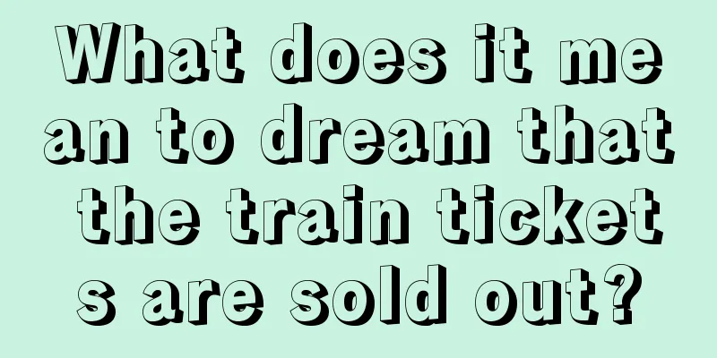 What does it mean to dream that the train tickets are sold out?