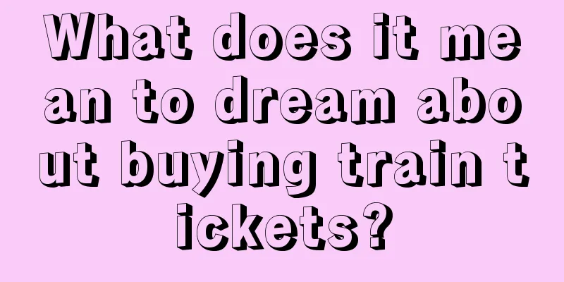 What does it mean to dream about buying train tickets?