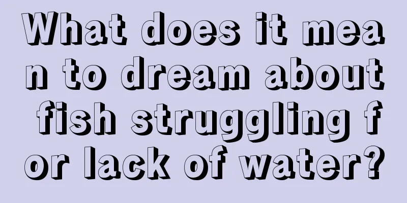 What does it mean to dream about fish struggling for lack of water?