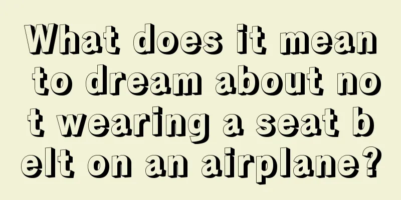 What does it mean to dream about not wearing a seat belt on an airplane?