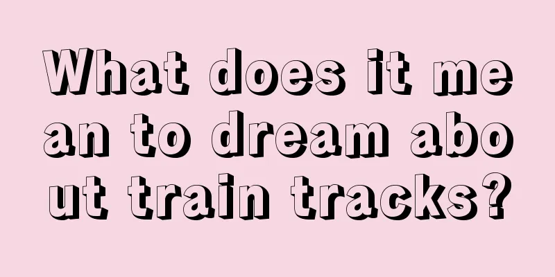 What does it mean to dream about train tracks?