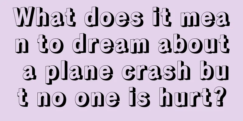 What does it mean to dream about a plane crash but no one is hurt?